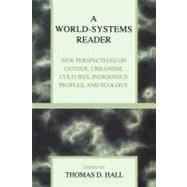 A World-Systems Reader New Perspectives on Gender, Urbanism, Cultures, Indigenous Peoples, and Ecology by Bartley, Tim; Bergesen, Albert; Boswell, Terry; Chase-Dunn, Christopher; Dunaway, Wilma A.; K. Chiu, Stephen W.; Flint, Colin; Grimes, Peter; Hall, Thomas D.; Laczko, Leslie S.; Misra, Joya; Peregrine, Peter N.; Shelley, Fred M.; Smith, David A.; So, Alvi, 9780847691845