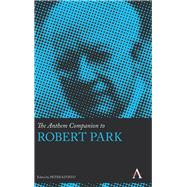 The Anthem Companion to Robert Park by Kivisto, Peter, 9780857281845