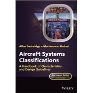 Aircraft Systems Classifications A Handbook of Characteristics and Design Guidelines by Seabridge, Allan; Radaei, Mohammad, 9781119771845