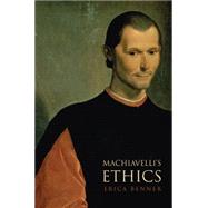 Machiavelli's Ethics by Benner, Erica, 9781400831845