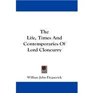 The Life, Times and Contemporaries of Lord Cloncurry by Fitzpatrick, William John, 9781432681845