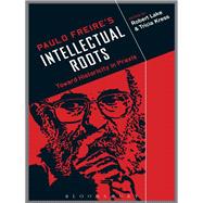 Paulo Freire's Intellectual Roots Toward Historicity in Praxis by Lake, Robert; Kress, Tricia, 9781441111845