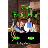The Frothy Mug by Greene, R. Roy, 9781518671845