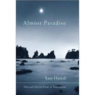 Almost Paradise New and Selected Poems and Translations by HAMILL, SAM, 9781590301845