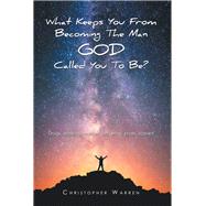 What Keeps You from Becoming the Man God Called You to Be? by Warren, Christopher Warren, 9781796011845