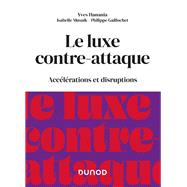 Le luxe contre-attaque by Yves Hanania; Isabelle Musnik; Philippe Gaillochet, 9782100831845