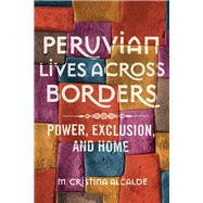 Peruvian Lives Across Borders by Alcalde, M. Cristina, 9780252041846