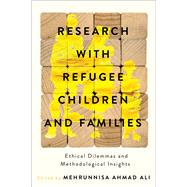 Research with Refugee Children and Families by Mehrunnisa Ahmad Ali, 9780774871846