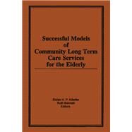Successful Models of Community Long Term Care Services for the Elderly by Killeffer,Eloise H, 9781138881846