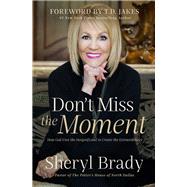 Don't Miss the Moment by Brady, Sheryl, 9781400201846