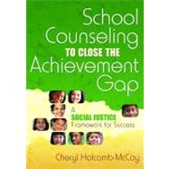 School Counseling to Close the Achievement Gap; A Social Justice Framework for Success by Cheryl Holcomb-McCoy, 9781412941846