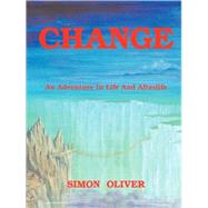 Change: An Adventure in Life and Afterlife by Oliver, Simon, 9781425121846