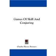 Games Of Skill And Conjuring by Bennett, Charles Henry, 9781432671846