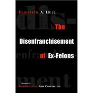 The Disenfranchisement of Ex-felons by Hull, Elizabeth A.; Conyers, John, Jr., 9781592131846