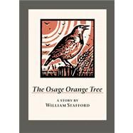 The Osage Orange Tree A Story by William Stafford by Stafford, William; Cunningham, Dennis, 9781595341846