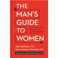 The Man's Guide to Women by GOTTMAN, JOHNGOTTMAN, JULIE SCHWARTZ PHD, 9781623361846