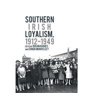 Southern Irish Loyalism, 1912-1949 by Hughes, Brian; Morrissey, Conor, 9781789621846