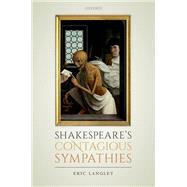 Shakespeare's Contagious Sympathies by Langley, Eric, 9780198821847