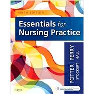 Essentials for Nursing Practice by Potter, Patricia A., R.N., Ph.D.; Perry, Anne Griffin, R.N.; Stockert, Patricia A., R.N., Ph.D.; Hall, Amy H., R.N., 9780323481847
