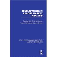 Developments in Labour Market Analysis by Joll, Caroline; McKenna, Chris; McNabb, Robert; Shorey, John, 9780367111847