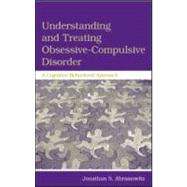 Understanding and Treating Obsessive-Compulsive Disorder : A Cognitive Behavioral Approach by Abramowitz, Jonathan S., 9780805851847