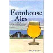 Farmhouse Ales Culture and Craftsmanship in the European Tradition by Markowski, Phil, 9780937381847