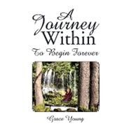 Journey Within : To Begin Forever by Young, Grace, 9781436311847