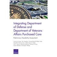 Integrating Department of Defense and Department of Veterans Affairs Purchased Care by Farmer, Carrie M.; Tanielian, Terri; Buttorff, Christine; Carter, Phillip; Cherney, Samantha, 9781977401847