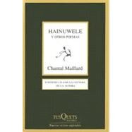 Hainuwele y otros poemas/ Hainuwele and Other Poems by Maillard, Chantal, 9788483831847