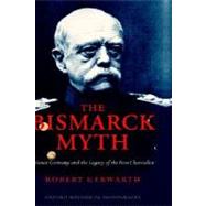 The Bismarck Myth Weimar Germany and the Legacy of the Iron Chancellor by Gerwarth, Robert, 9780199281848