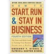 How to Start, Run, and Stay in Business The Nuts-and-Bolts Guide to Turning Your Business Dream Into a Reality by Kishel, Gregory F.; Kishel, Patricia Gunter, 9780471671848