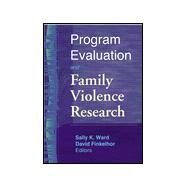 Program Evaluation and Family Violence Research by Ward; Sally K., 9780789011848