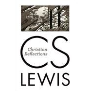 Christian Reflections by Lewis, C. S.; Hooper, Walter, 9780802871848