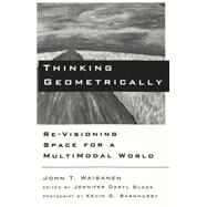 Thinking Geometrically : Re-Visioning Space for a MultiModal World by Waisanen, John T.; Slack, Jennifer Daryl; Slack, Jennifer Daryl, 9780820451848