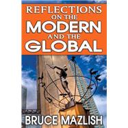 Reflections on the Modern and the Global by Mazlish,Bruce, 9781412851848