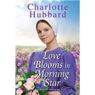 Love Blooms in Morning Star by Hubbard, Charlotte, 9781420151848