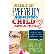 What If Everybody Understood Child Development? by Pica, Rae, 9781483381848