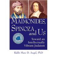Maimonides, Spinoza and Us by Angel, Marc D., Rabbi, Ph.d., 9781683361848