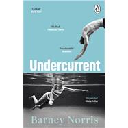 Undercurrent The heartbreaking and ultimately hopeful novel about finding yourself, from the Times bestselling author of Five Rivers Met on a Wooded Plain by Norris, Barney, 9781804991848