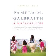 Pamela M. Galbraith: A Magical Life The incredible journey of one woman from small-town nurse to changing the course of mental healthcare for New Mexico by Mills, Andrea, 9798350911848