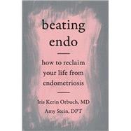 Beating Endo by Orbuch, Iris Kerin; Stein, Amy, 9780062861849