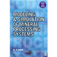 Modeling and Simulation of Mineral Processing Systems by King, R. Peter, 9780080511849
