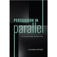 Persuasion in Parallel by Alexander Coppock, 9780226821849