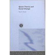 Queer Theory and Social Change by Kirsch,Max H., 9780415221849