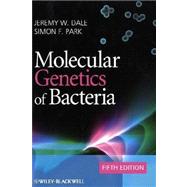 Molecular Genetics of Bacteria by Dale, Jeremy W.; Park, Simon F., 9780470741849