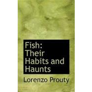 Fish : Their Habits and Haunts by Prouty, Lorenzo, 9780554681849