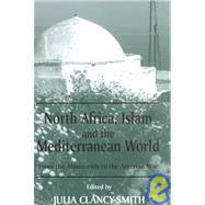 North Africa, Islam and the Mediterranean World: From the Almoravids to the Algerian War by Clancy-Smith,Julia, 9780714681849