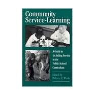 Community Service-Learning: A Guide to Including Service in the Public School Curriculum by Wade, Rahima C., 9780791431849