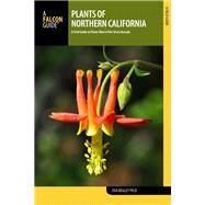 Plants of Northern California A Field Guide to Plants West of the Sierra Nevada by Begley, Eva, Ph.D, 9781493031849