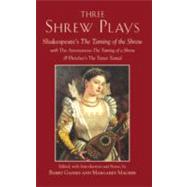 Three Shrew Plays : The Taming of a Shrew - Shakespeare's the Taming of the Shrew - And Fletcher's the Woman's Prize, or the Tamer Tamed by Gaines, Barry; Maurer, Margaret, 9781603841849